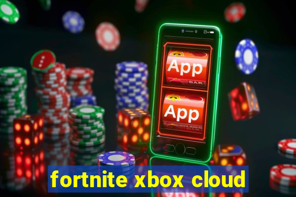 fortnite xbox cloud